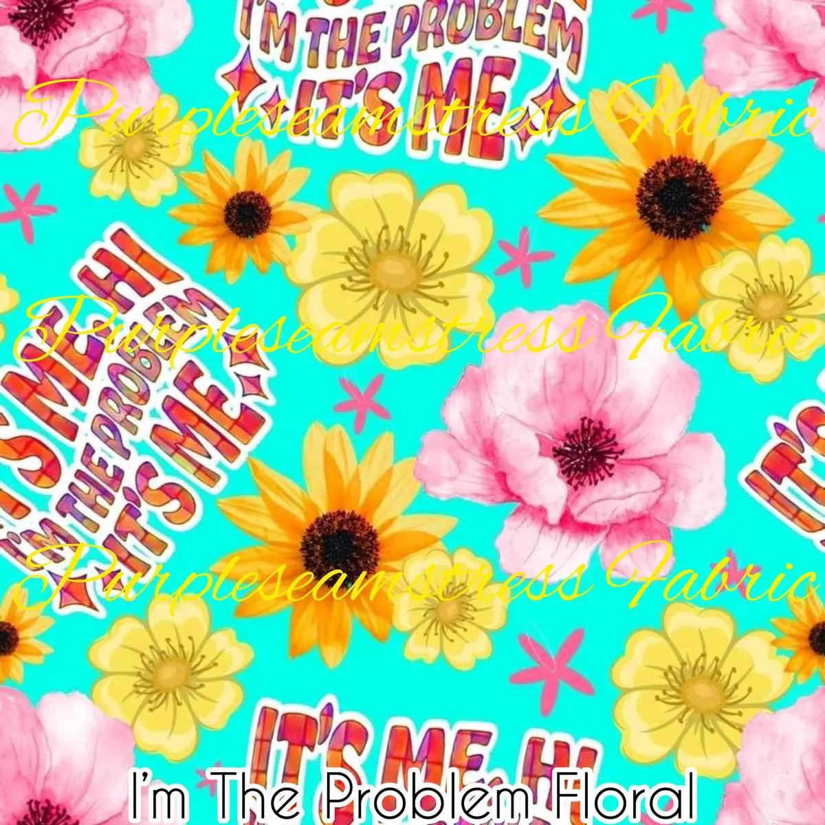 Im The Problem FloralFab…