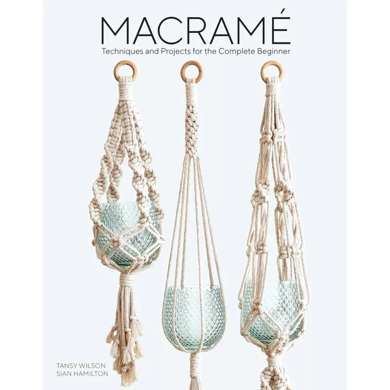 Macram Techniques and Projects for the Complete Beginner