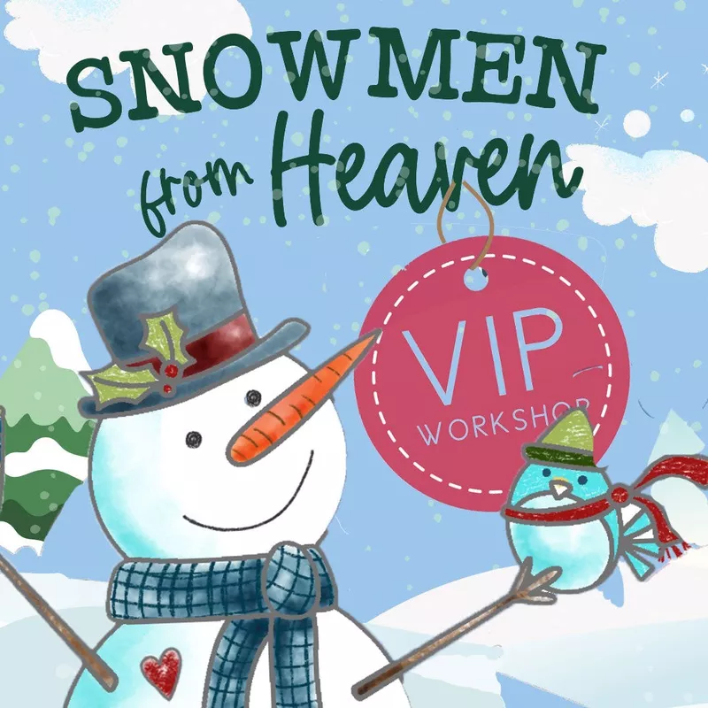 Snowmen From Heaven VIP Workshop