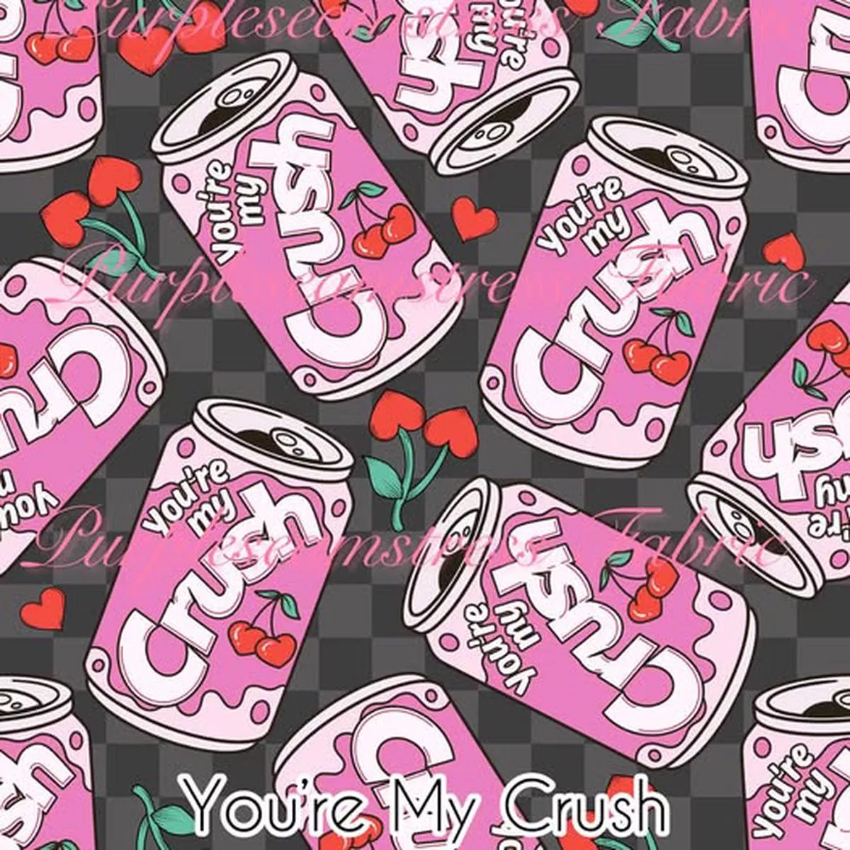 Youre My CrushFabric